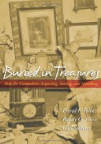 Buried in Treasures: Help for Compulsive Acquiring, Saving, and Hoarding By David F. Tolin, Randy O. Frost, Gail Steketee
