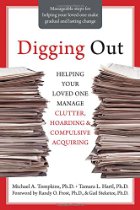 Digging Out: Helping Your Loved One Manage Clutter, Hoarding, and Compulsive Acquiring By Michael A. Tompkins, Tamara L. Hartl