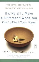 It's Hard to Make a Difference When You Can't Find Your Keys: The Seven-Step Path to Becoming Truly Organized (Compass) by Marilyn Paul